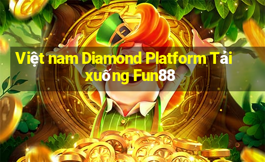 Việt nam Diamond Platform Tải xuống Fun88