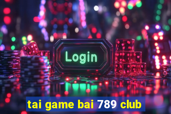 tai game bai 789 club