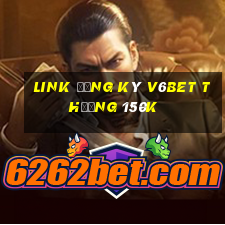 Link đăng ký V6Bet Thưởng 150k