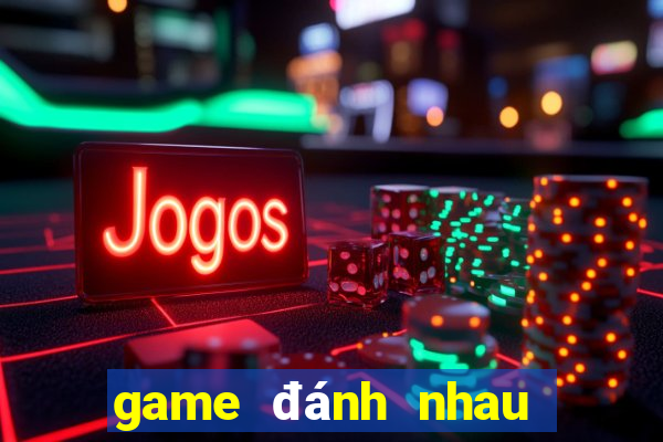 game đánh nhau game vui