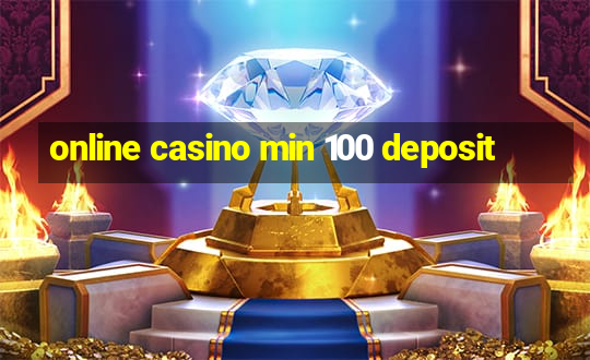 online casino min 100 deposit