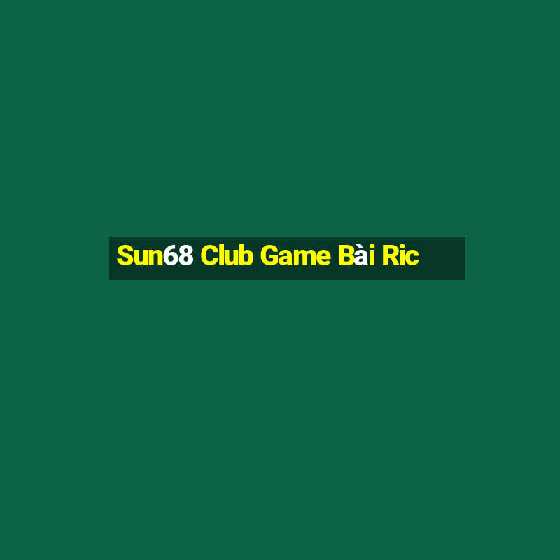 Sun68 Club Game Bài Ric