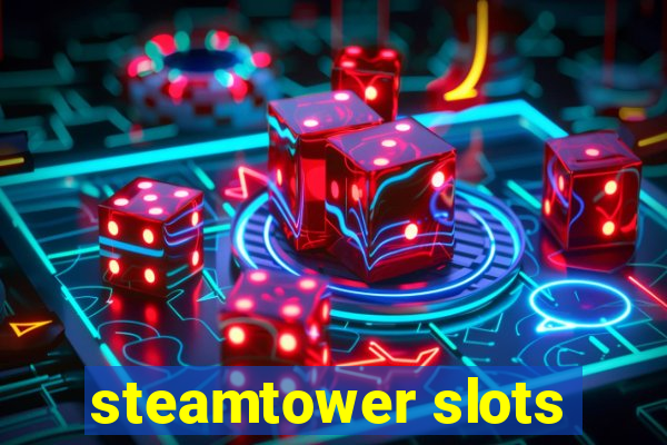 steamtower slots