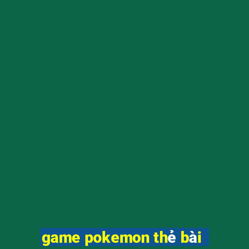 game pokemon thẻ bài