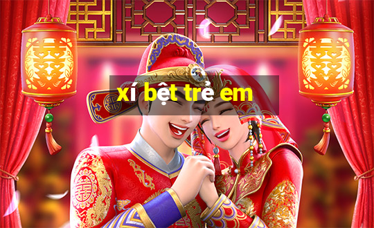 xí bệt trẻ em