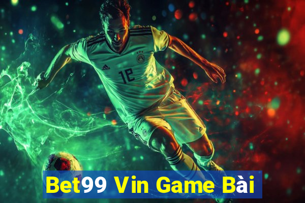 Bet99 Vin Game Bài