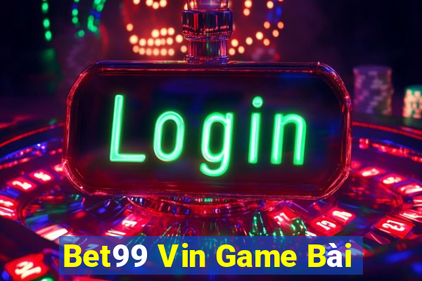 Bet99 Vin Game Bài