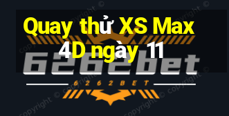 Quay thử XS Max 4D ngày 11