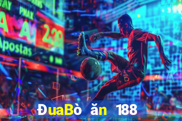 ĐuaBò ăn 188 qua mạng