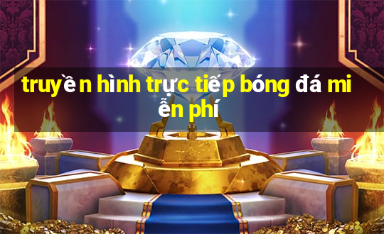 truyền hình trực tiếp bóng đá miễn phí