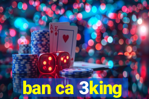 ban ca 3king