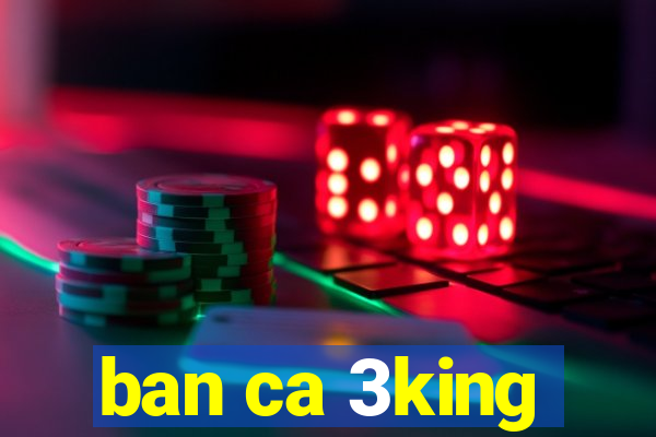 ban ca 3king