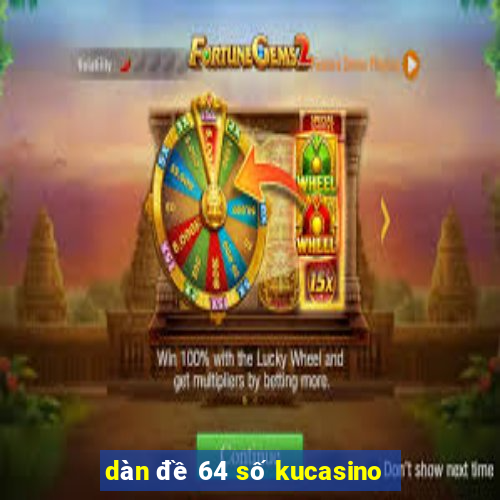 dàn đề 64 số kucasino