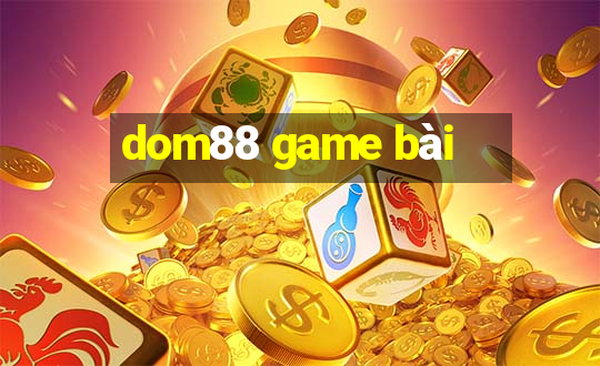 dom88 game bài