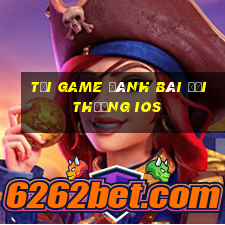 tải game đánh bài đổi thưởng ios