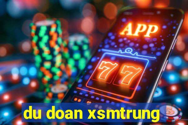 du doan xsmtrung