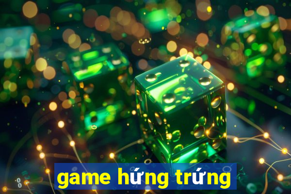 game hứng trứng