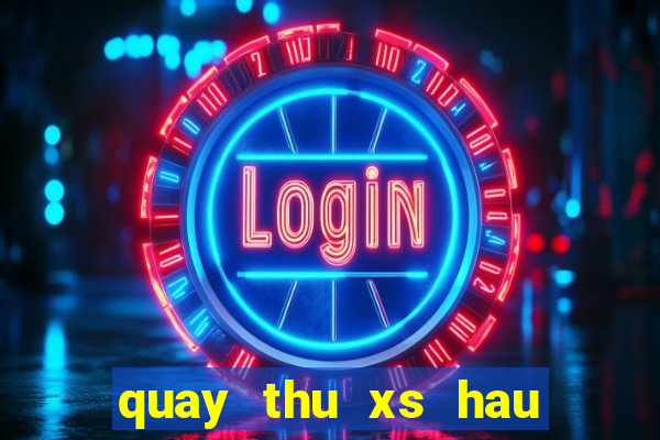 quay thu xs hau giang hom nay