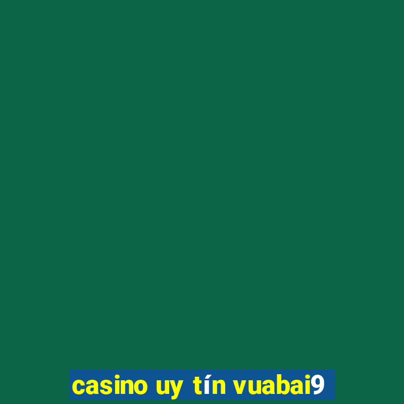 casino uy tin vuabai9