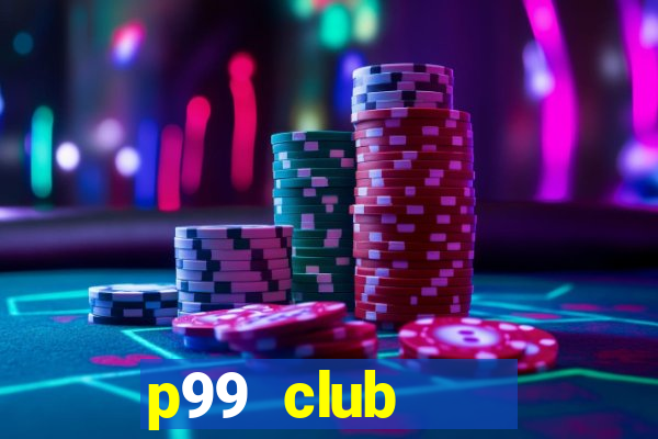 p99 club    cổng game