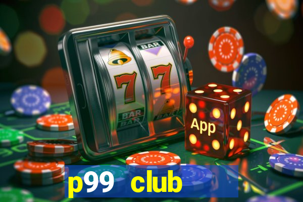 p99 club    cổng game