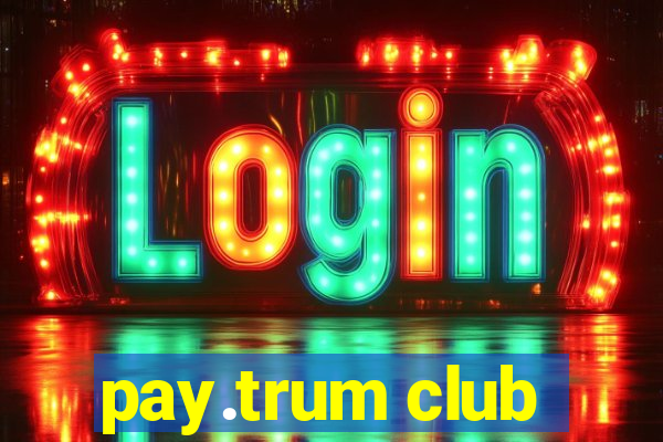 pay.trum club