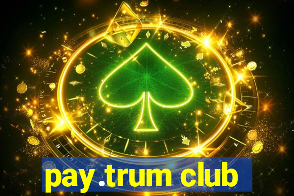 pay.trum club