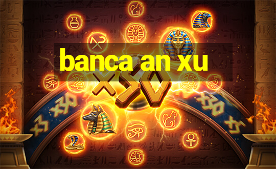 banca an xu