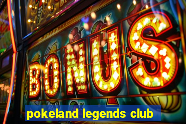 pokeland legends club