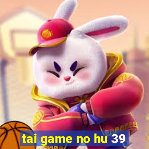 tai game no hu 39