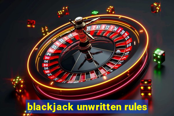 blackjack unwritten rules