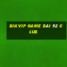 Bikvip Game Bài 52 Club