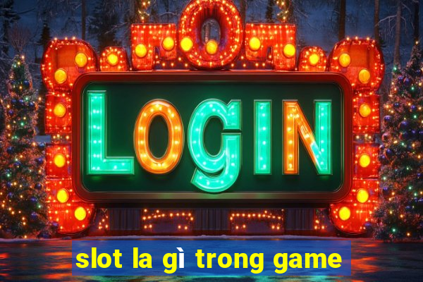 slot la gì trong game