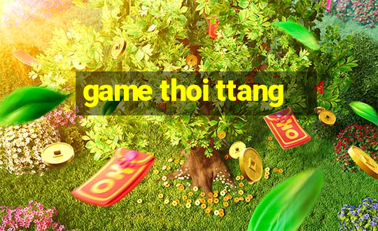 game thoi ttang