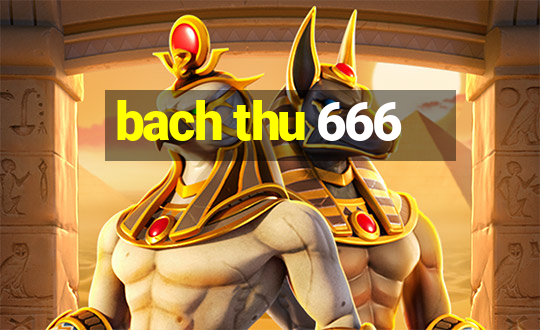 bach thu 666