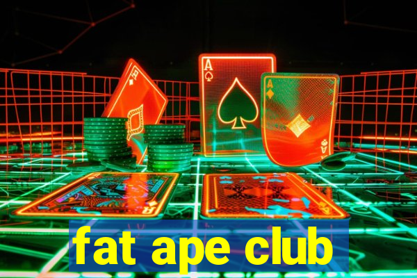 fat ape club