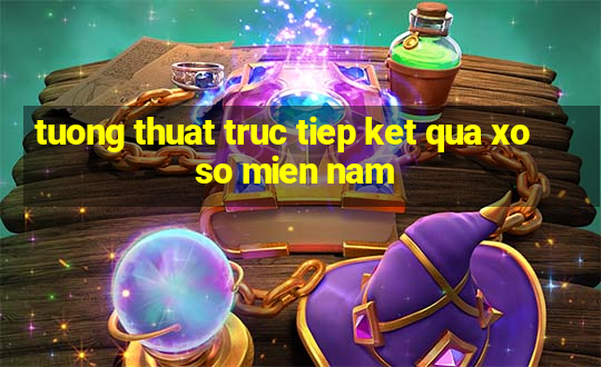 tuong thuat truc tiep ket qua xo so mien nam