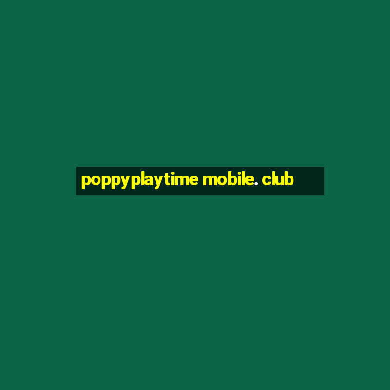 poppyplaytime mobile. club