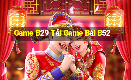 Game B29 Tải Game Bài B52