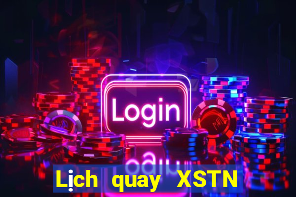 Lịch quay XSTN hôm nay