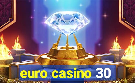 euro casino 30