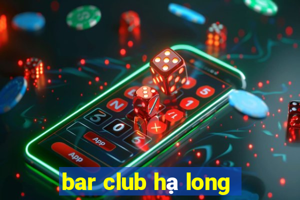 bar club hạ long