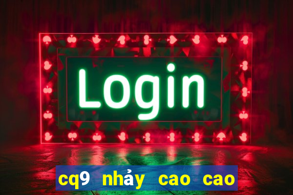 cq9 nhảy cao cao để lắc