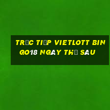 Trực tiếp vietlott Bingo18 ngày thứ sáu