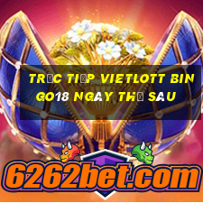 Trực tiếp vietlott Bingo18 ngày thứ sáu