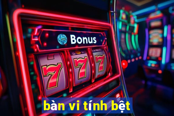 bàn vi tính bệt