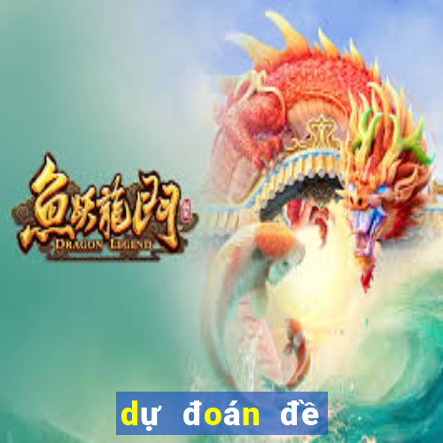 dự đoán đề hôm nay về con gì