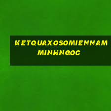 ketquaxosomiennam minhngoc