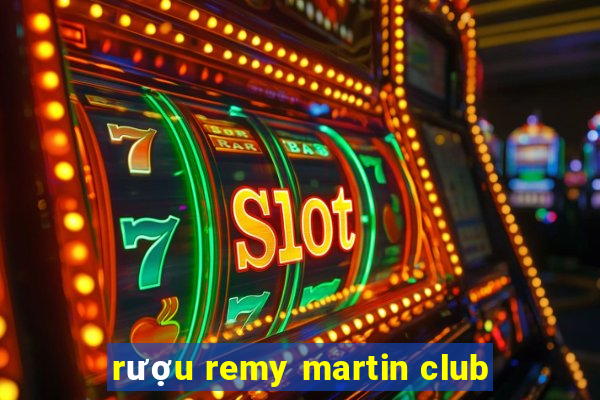 rượu remy martin club