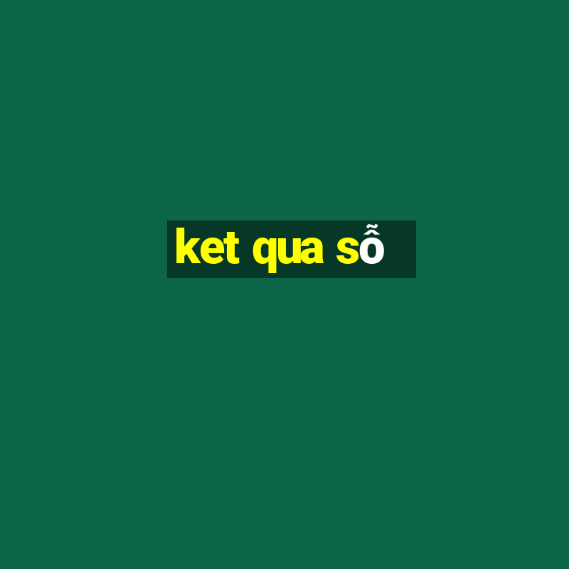 ket qua sỗ